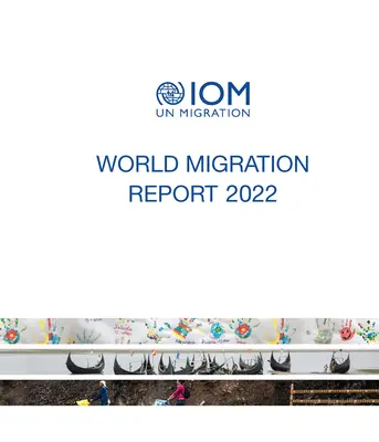 A világ migrációs jelentése 2022 - World migration report 2022