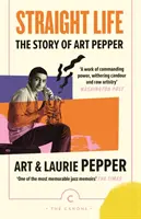 Egyenes élet: Art Pepper története - Straight Life: The Story Of Art Pepper