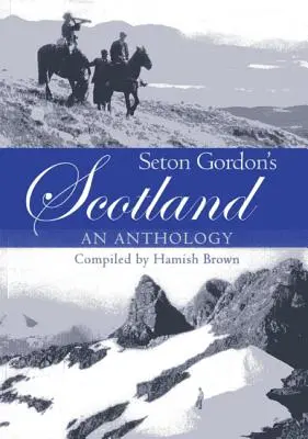 Seton Gordon Skóciája: Gordon Gordon: Egy antológia - Seton Gordon's Scotland: An Anthology