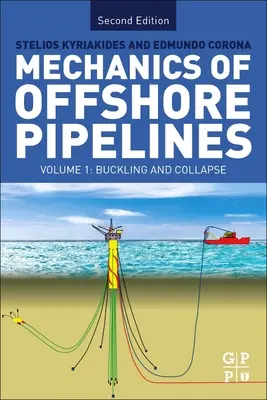 A tengeri csővezetékek mechanikája: I. kötet: Dőlés és összeomlás - Mechanics of Offshore Pipelines: Volume I: Buckling and Collapse