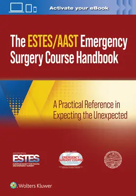 Aast/Estes sürgősségi sebészeti tanfolyam kézikönyve: Gyakorlati segédlet a váratlan események várakozásához - Aast/Estes Emergency Surgery Course Handbook: A Practical Reference in Expecting the Unexpected