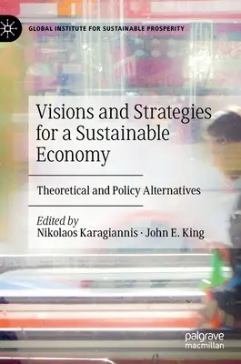 Víziók és stratégiák a fenntartható gazdaságért: Elméleti és politikai alternatívák - Visions and Strategies for a Sustainable Economy: Theoretical and Policy Alternatives