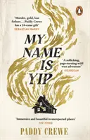 My Name is Yip - Magával ragadó és sodró lendületű debütáló regény, amely a Walter Scott-díj történelmi regényei közé került. - My Name is Yip - An immersive and rollicking debut, longlisted for the Walter Scott Prize for Historical Fiction