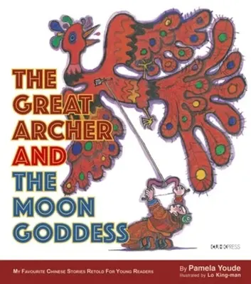 A nagy íjász és a holdistennő: Kedvenc kínai történeteim sorozat - The Great Archer and the Moon Goddess: My Favourite Chinese Stories Series