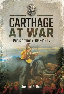 Karthágó háborúban: pun hadseregek Kr. e. 814-146 között - Carthage at War: Punic Armies C. 814-146 BC