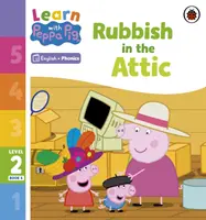 Learn with Peppa Phonics 2. szintű 6. könyv - Szemét a padláson (Phonics Reader) - Learn with Peppa Phonics Level 2 Book 6 - Rubbish in the Attic (Phonics Reader)