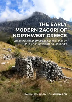 Az északnyugat-görögországi kora újkori zagorik: Egy hegyvidéki kultúrtáj interdiszciplináris régészeti vizsgálata - The Early Modern Zagori of Northwest Greece: An Interdisciplinary Archaeological Inquiry Into a Montane Cultural Landscape
