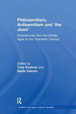 Filoszemitizmus, antiszemitizmus és „a zsidók”: Perspektívák a középkortól a huszadik századig - Philosemitism, Antisemitism and 'The Jews': Perspectives from the Middle Ages to the Twentieth Century