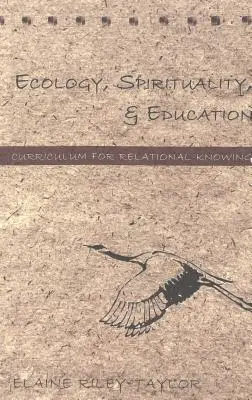 Ökológia, spiritualitás és oktatás; tanterv a kapcsolati tudásért - Ecology, Spirituality, and Education; Curriculum for Relational Knowing