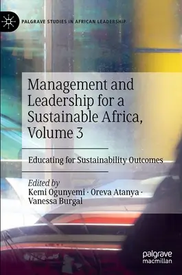 Menedzsment és vezetés a fenntartható Afrikáért, 3. kötet: A fenntarthatósági eredményekre való nevelés - Management and Leadership for a Sustainable Africa, Volume 3: Educating for Sustainability Outcomes