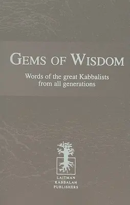A bölcsesség drágakövei: A nagy kabbalisták szavai minden nemzedékből - Gems of Wisdom: Words of the Great Kabbalists from All Generations