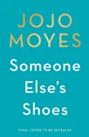 Valaki más cipője - A Sunday Times első számú bestsellere az Én előtted és a Csillagok adományozója szerzőjétől - Someone Else's Shoes - The No 1 Sunday Times bestseller from the author of Me Before You and The Giver of Stars