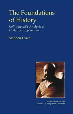 A történelem alapjai: Collingwood elemzése a történelmi magyarázatról - The Foundations of History: Collingwood's Analysis of Historical Explanation