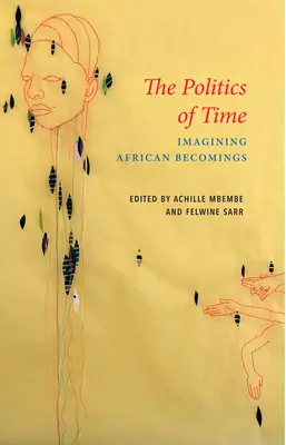 Az idő politikája: Az afrikai válások elképzelése - The Politics of Time: Imagining African Becomings