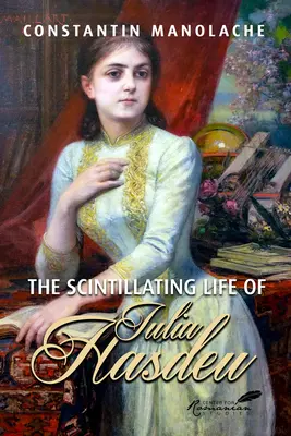 Iulia Hasdeu sziporkázó élete - The Scintillating Life of Iulia Hasdeu