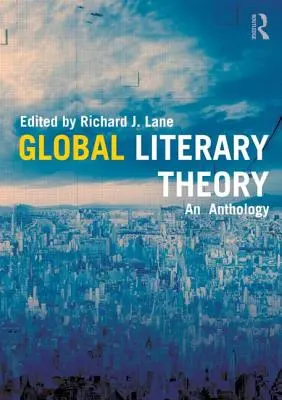 Globális irodalomelmélet: Egy antológia - Global Literary Theory: An Anthology