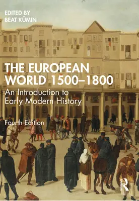 Az európai világ 1500-1800: Bevezetés a kora újkori történelembe - The European World 1500-1800: An Introduction to Early Modern History