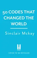 50 kód, amely megváltoztatta a világot - . . . És az esélyed, hogy megfejtsd őket! - 50 Codes that Changed the World - . . . And Your Chance to Solve Them!