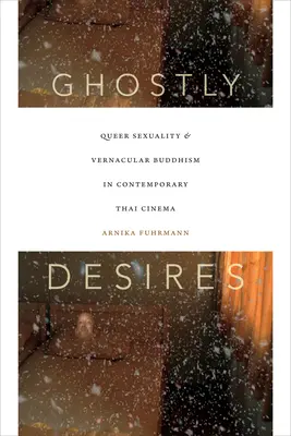 Kísérteties vágyak: Queer szexualitás és népi buddhizmus a kortárs thaiföldi moziban - Ghostly Desires: Queer Sexuality and Vernacular Buddhism in Contemporary Thai Cinema