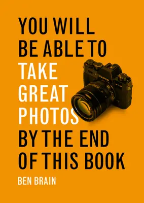 E könyv végére már nagyszerű fotókat fogsz tudni készíteni - You Will be Able to Take Great Photos by The End of This Book