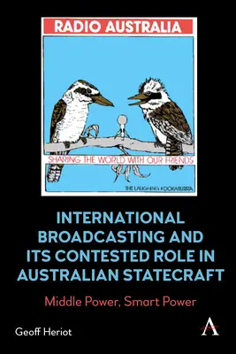 A nemzetközi műsorszolgáltatás és vitatott szerepe az ausztrál államvezetésben: Középhatalom, intelligens hatalom - International Broadcasting and Its Contested Role in Australian Statecraft: Middle Power, Smart Power