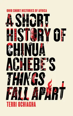 Chinua Achebe Things Fall Apart című művének rövid története - A Short History of Chinua Achebe's Things Fall Apart