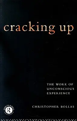 Cracking Up: A tudattalan élmény munkája - Cracking Up: The Work of Unconscious Experience