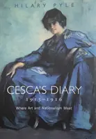 Cesca naplója 1913-1916: Ahol a művészet és a nacionalizmus találkozik - Cesca's Diary 1913-1916: Where Art & Nationalism Meet
