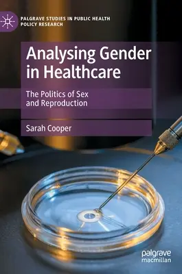 A nemek elemzése az egészségügyben - A nemiség és a reprodukció politikája - Analysing Gender in Healthcare - The Politics of Sex and Reproduction