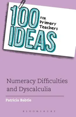 100 ötlet általános iskolai tanároknak: Számolási nehézségek és diszkalkulia - 100 Ideas for Primary Teachers: Numeracy Difficulties and Dyscalculia