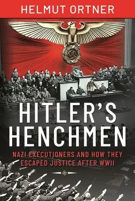 Hitler csatlósai: Náci hóhérok és hogyan menekültek meg az igazságszolgáltatás elől a második világháború után - Hitler's Henchmen: Nazi Executioners and How They Escaped Justice After WWII