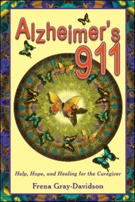 Alzheimer 911: Segítség, remény és gyógyulás az ápoló számára - Alzheimer's 911: Help, Hope, and Healing for the Caregiver