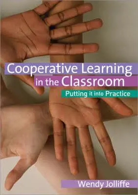 Kooperatív tanulás az osztályteremben: A gyakorlatba ültetve - Cooperative Learning in the Classroom: Putting It Into Practice