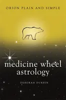 Orvosi kerék asztrológia, Orion egyszerűen és világosan - Medicine Wheel Astrology, Orion Plain and Simple