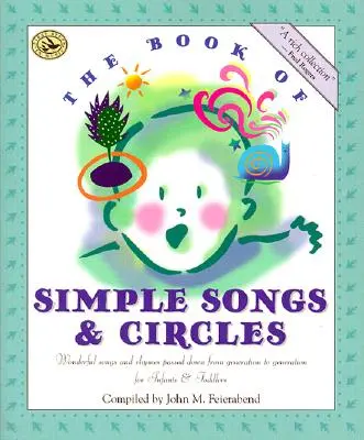 Az Egyszerű dalok és körjátékok könyve: Generációról generációra szálló csodálatos dalok és rímek csecsemők és kisgyermekek számára - The Book of Simple Songs & Circles: Wonderful Songs and Rhymes Passed Down from Generation to Generation for Infants & Toddlers