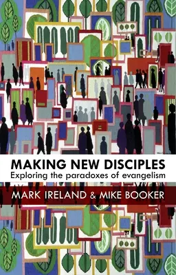 Új tanítványok készítése: Az evangelizáció paradoxonainak felfedezése - Making New Disciples: Exploring the Paradoxes of Evangelism