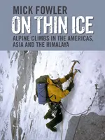 Vékony jégen - Alpokmászás Amerikában, Ázsiában és a Himalájában - On Thin Ice - Alpine Climbs in the Americas, Asia and the Himalaya