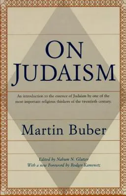 A judaizmusról: Bevezetés a judaizmus lényegébe a huszadik század egyik legjelentősebb vallási gondolkodójától - On Judaism: An Introduction to the Essence of Judaism by One of the Most Important Religious Thinkers of the Twentieth Century