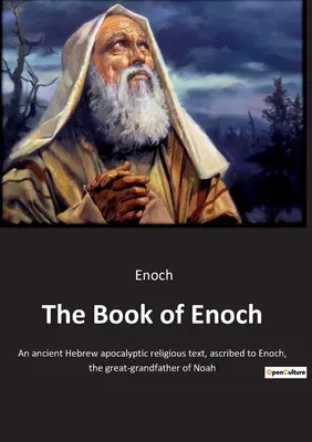 The Book of Enoch of the Book of Enoch: Egy ősi héber apokaliptikus vallásos szöveg, amelyet Noé dédapjának, Énóknak tulajdonítanak. - The Book of Enoch: An ancient Hebrew apocalyptic religious text, ascribed to Enoch, the great-grandfather of Noah