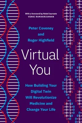 Virtual You: Hogyan forradalmasítja digitális ikertestvéred megalkotása az orvostudományt és változtatja meg az életedet? - Virtual You: How Building Your Digital Twin Will Revolutionize Medicine and Change Your Life