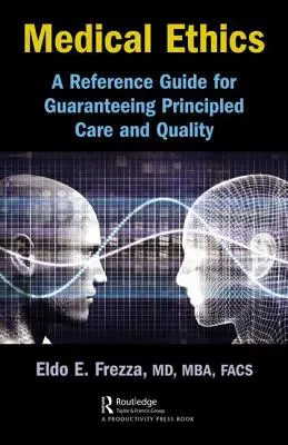 Orvosi etika: Referenciakalauz az elvi gondozás és a minőség biztosításához - Medical Ethics: A Reference Guide for Guaranteeing Principled Care and Quality