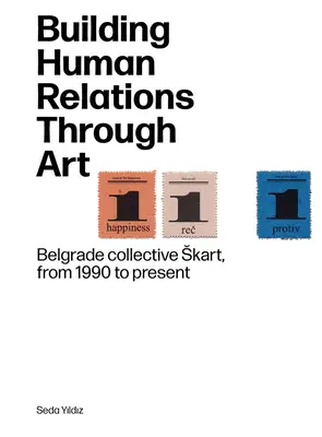 Az emberi kapcsolatok építése a művészeten keresztül: A belgrádi Skart művészeti kollektíva 1990-től napjainkig - Building Human Relations Through Art: Belgrade Art Collective Skart from 1990 to Present