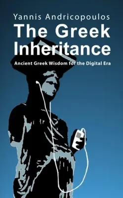 A görög örökség: Ókori görög bölcsesség a digitális korszakban - The Greek Inheritance: Ancient Greek Wisdom for the Digital Era