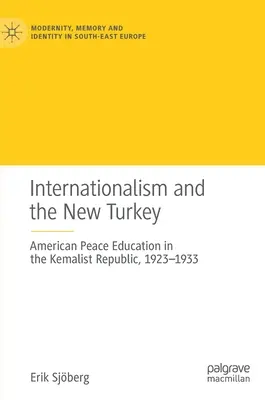 Az internacionalizmus és az új Törökország: Amerikai békeoktatás a kemalista köztársaságban, 1923-1933 - Internationalism and the New Turkey: American Peace Education in the Kemalist Republic, 1923-1933