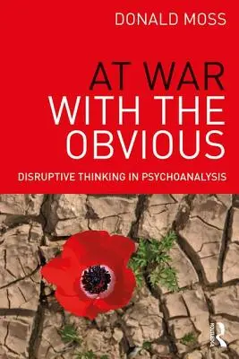 Háborúban a nyilvánvalóval: Zavaró gondolkodás a pszichoanalízisben - At War with the Obvious: Disruptive Thinking in Psychoanalysis