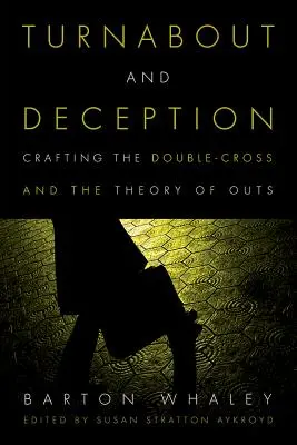 Átverés és megtévesztés: A kettős átverés és a kimenekítés elméletének megalkotása - Turnabout and Deception: Crafting the Double-Cross and the Theory of Outs