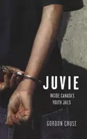 Juvie - Kanada ifjúsági börtöneinek belseje - Juvie - Inside Canada's Youth Jails