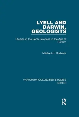 Lyell és Darwin, geológusok: Tanulmányok a földtudományokról a reformkorban - Lyell and Darwin, Geologists: Studies in the Earth Sciences in the Age of Reform