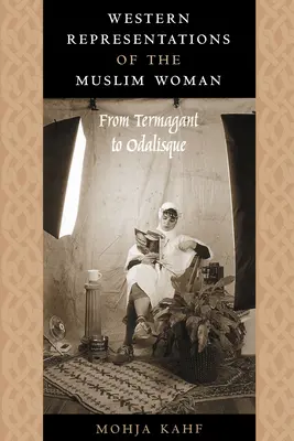 A muszlim nő nyugati reprezentációi: A Termagantól az Odaliszkig - Western Representations of the Muslim Woman: From Termagant to Odalisque
