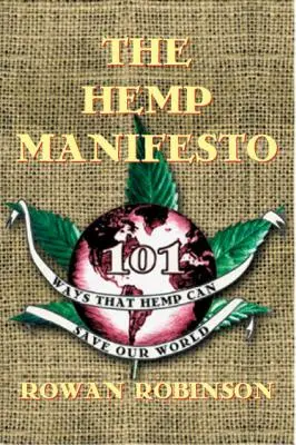 A kender manifesztum: A kender megmentheti a világot: 101 mód, ahogyan a kender megmentheti a világunkat - The Hemp Manifesto: 101 Ways That Hemp Can Save Our World